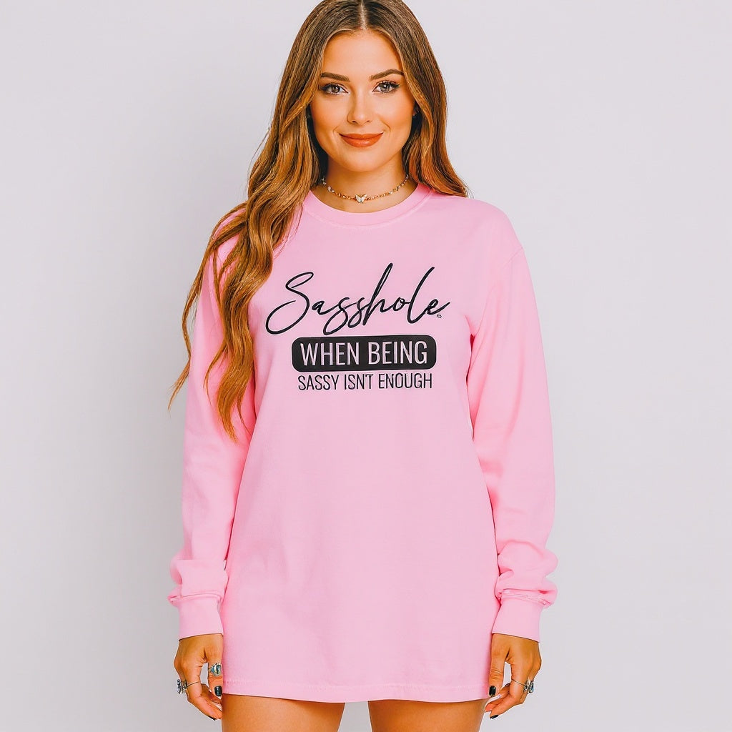 Sasshole® Women’s Comfort Colors® Long Sleeve Tee – “When Being Sassy Isn’t Enough” Funny Graphic Shirt
