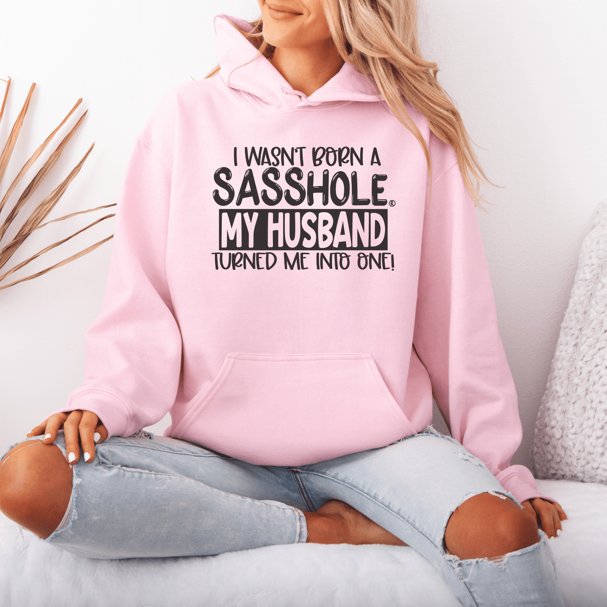 I Wasn't Born a Sasshole® My Husband Unleashed the Sass! Women's Hoodie - Funny Graphic Tee by Sasshole® Clothing