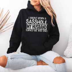 Image of I Wasn't Born a Sasshole® My Husband Unleashed the Sass! Women's Hoodie - Funny Graphic Tee by Sasshole® Clothing