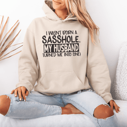 Image of I Wasn't Born a Sasshole® My Husband Unleashed the Sass! Women's Hoodie - Funny Graphic Tee by Sasshole® Clothing