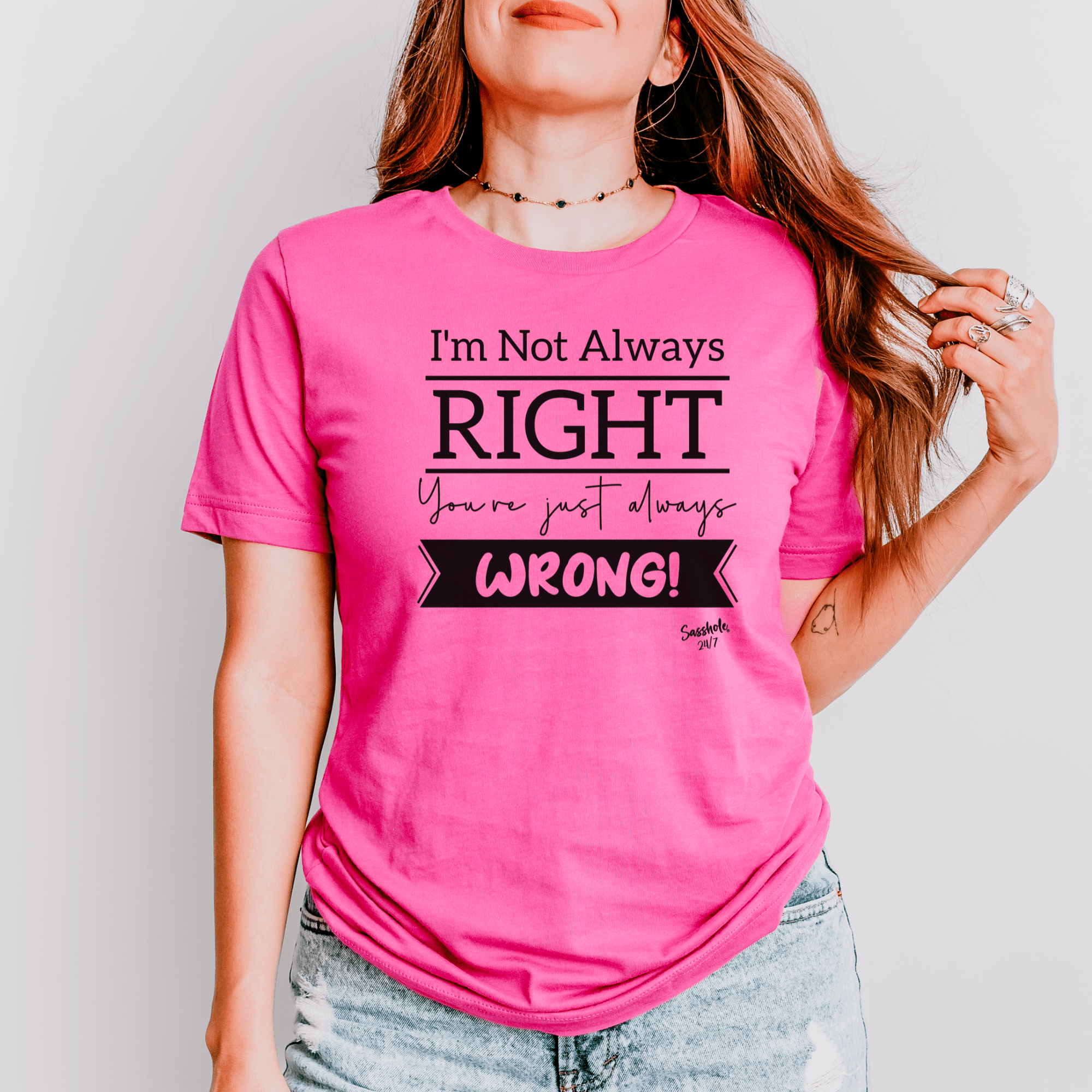 Image of I'm Not Always Right You're Just Always Wrong! Funny Women's Sasshole® T-shirt - Funny Graphic Tee by Sasshole® Clothing