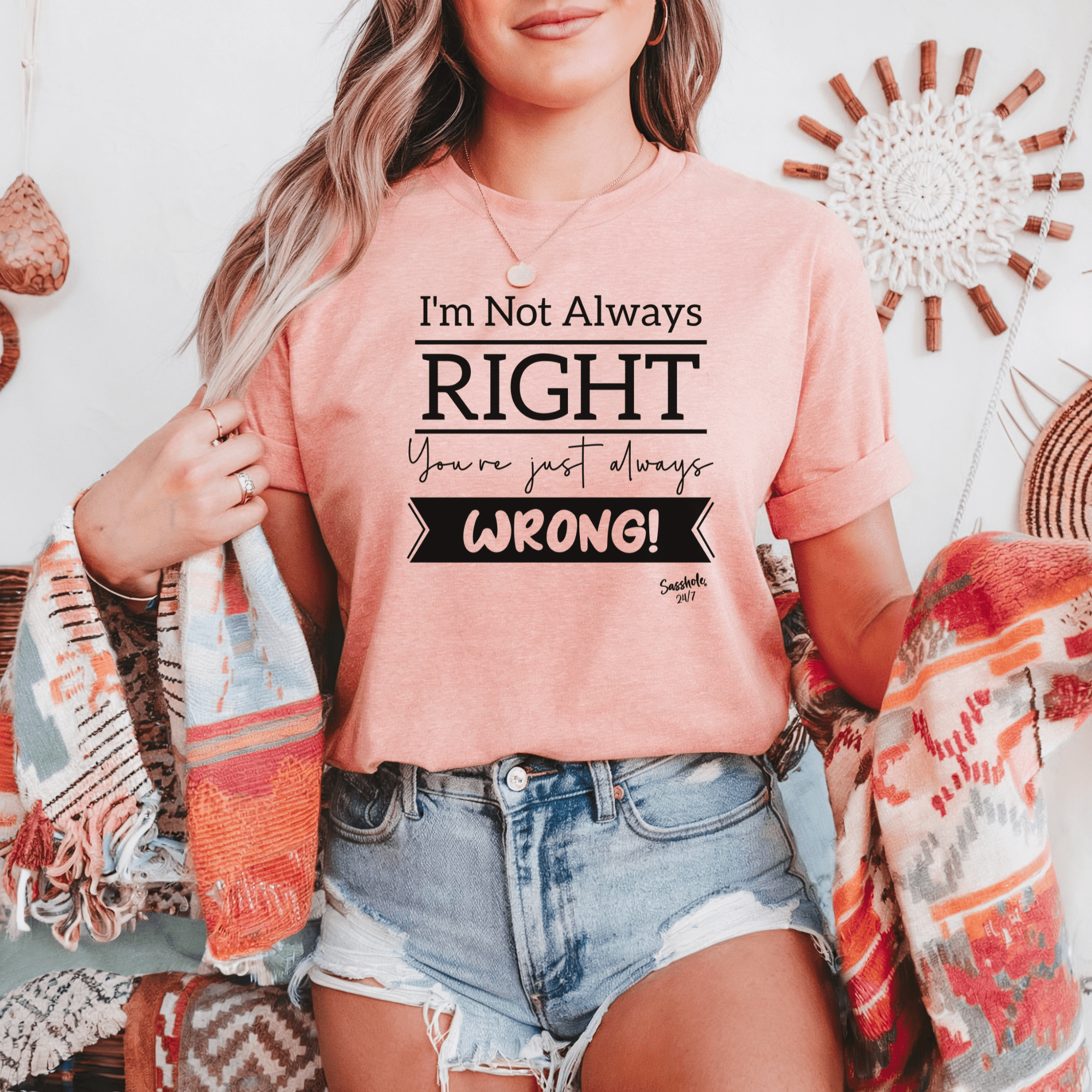Image of I'm Not Always Right You're Just Always Wrong! Funny Women's Sasshole® T-shirt - Funny Graphic Tee by Sasshole® Clothing