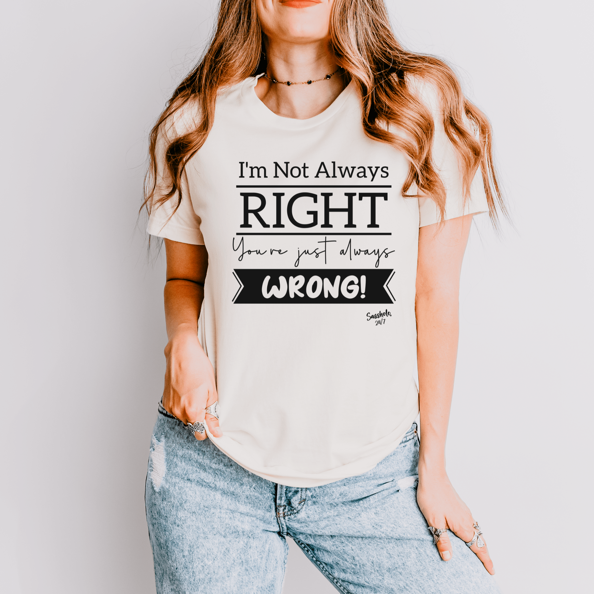 Image of I'm Not Always Right You're Just Always Wrong! Funny Women's Sasshole® T-shirt - Funny Graphic Tee by Sasshole® Clothing