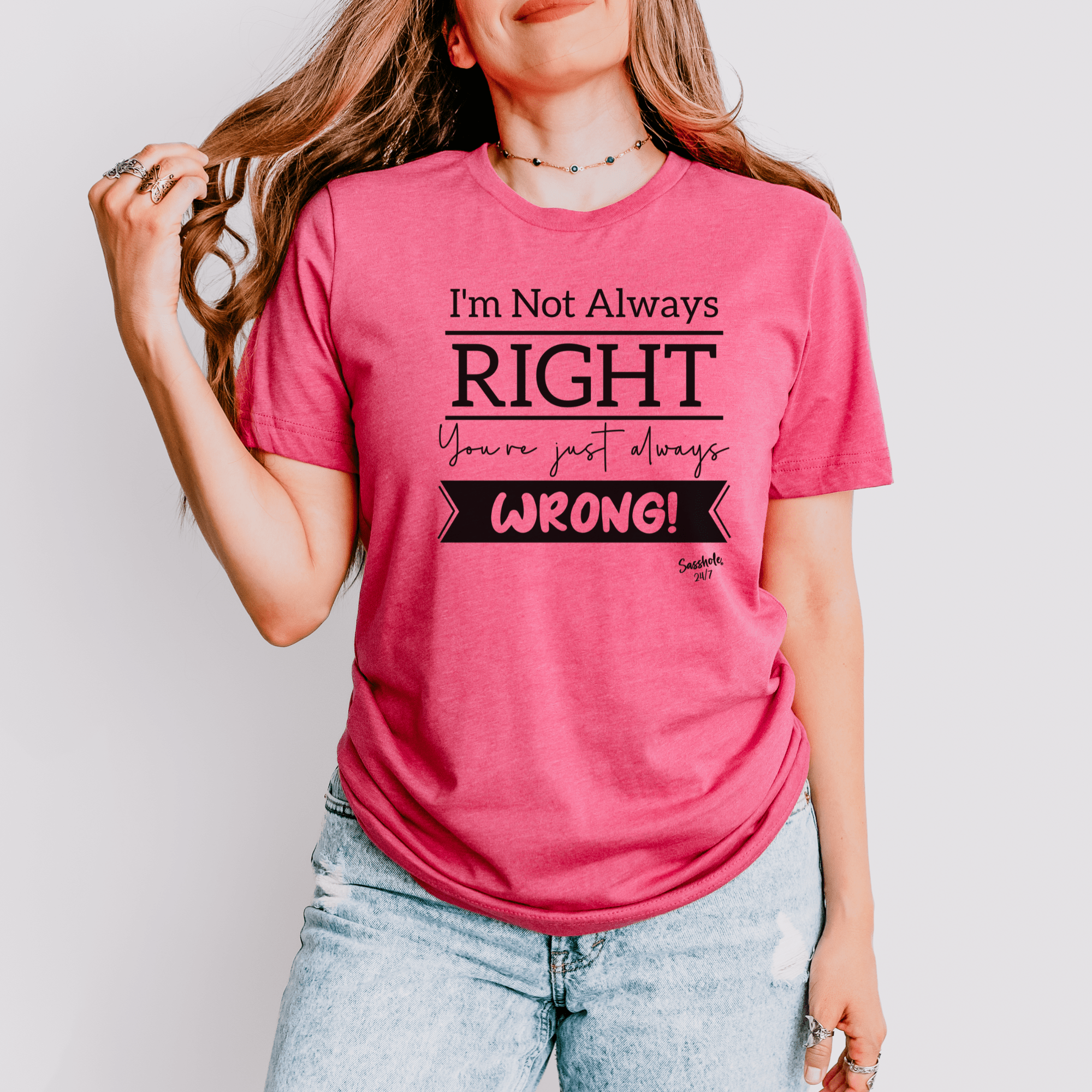 Image of I'm Not Always Right You're Just Always Wrong! Funny Women's Sasshole® T-shirt - Funny Graphic Tee by Sasshole® Clothing