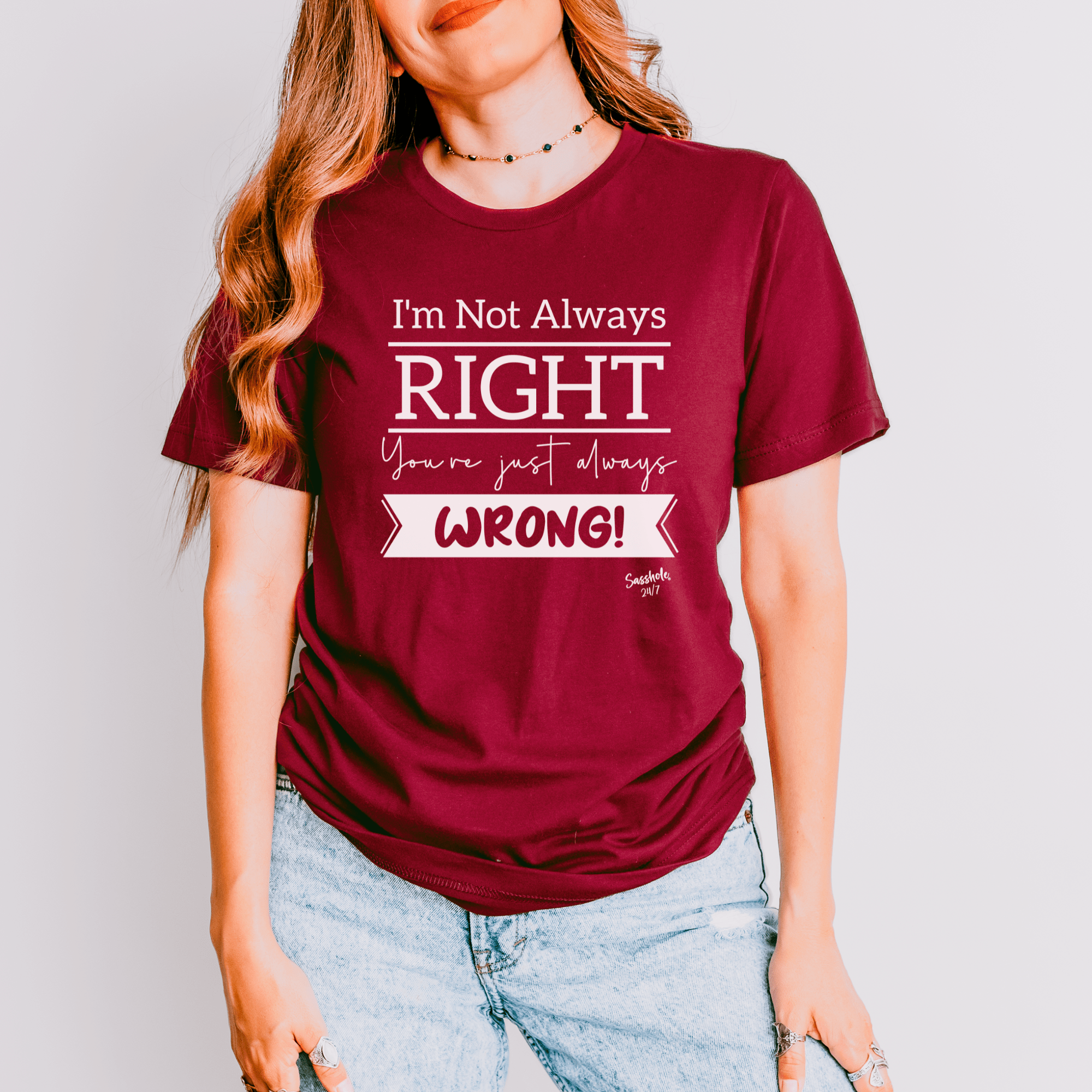 Image of I'm Not Always Right You're Just Always Wrong! Funny Women's Sasshole® T-shirt - Funny Graphic Tee by Sasshole® Clothing