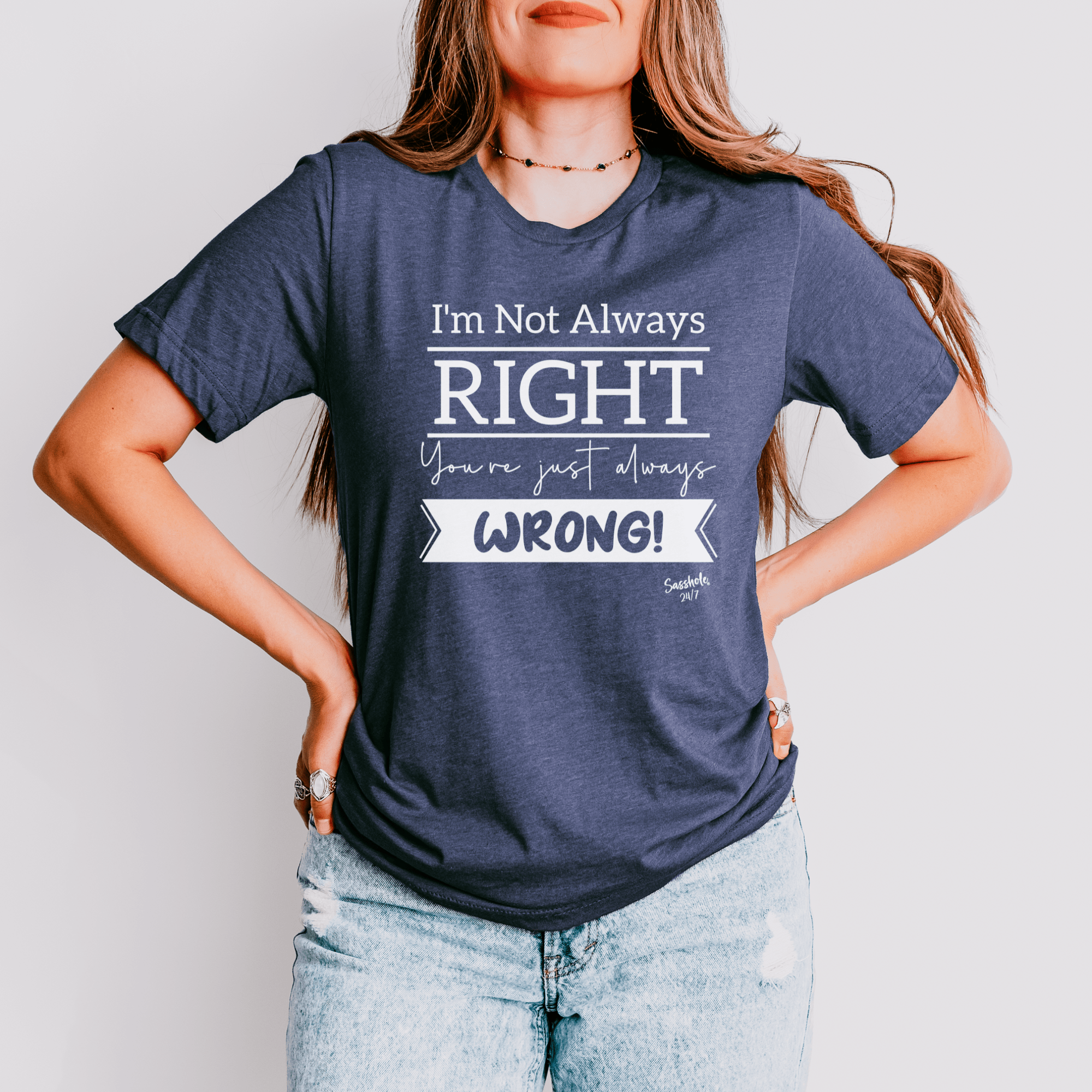 Image of I'm Not Always Right You're Just Always Wrong! Funny Women's Sasshole® T-shirt - Funny Graphic Tee by Sasshole® Clothing
