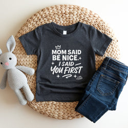 Image of Mom Said Be Nice - I Said You First | Cute Toddler Tshirts | Sasshole Shirt | Funny Kids Shirt | Toddler Girl Gift | Girls Graphic Tee - Funny Graphic Tee by Sasshole® Clothing