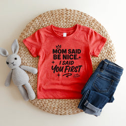 Image of Mom Said Be Nice - I Said You First | Cute Toddler Tshirts | Sasshole Shirt | Funny Kids Shirt | Toddler Girl Gift | Girls Graphic Tee - Funny Graphic Tee by Sasshole® Clothing