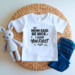 Image of Mom Said Be Nice - I Said You First | Cute Toddler Tshirts | Sasshole Shirt | Funny Kids Shirt | Toddler Girl Gift | Girls Graphic Tee - Funny Graphic Tee by Sasshole® Clothing