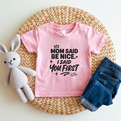 Image of Mom Said Be Nice - I Said You First | Cute Toddler Tshirts | Sasshole Shirt | Funny Kids Shirt | Toddler Girl Gift | Girls Graphic Tee - Funny Graphic Tee by Sasshole® Clothing