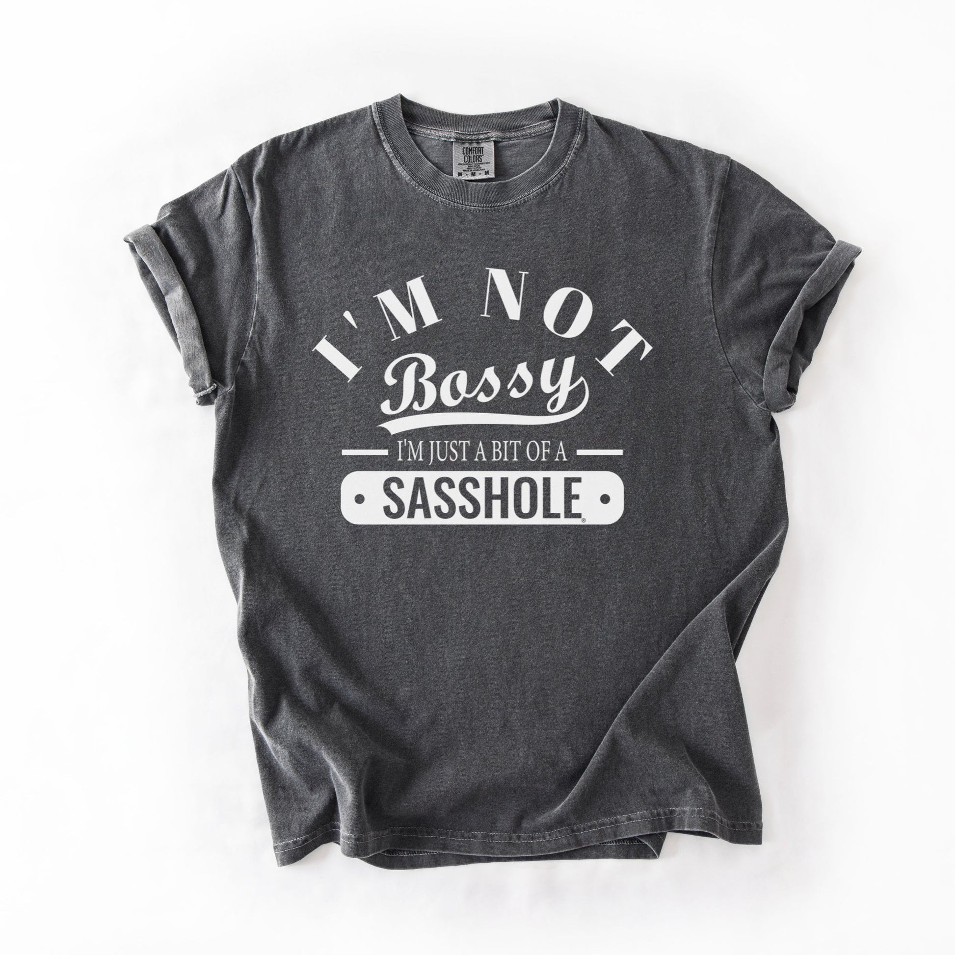 Not Bossy Just a Bit of a Sasshole® Comfort Color T-Shirt – Funny Women’s Graphic Tee – Bold & Sassy Statement Shirt - Funny Graphic Tee by Sasshole® Clothing