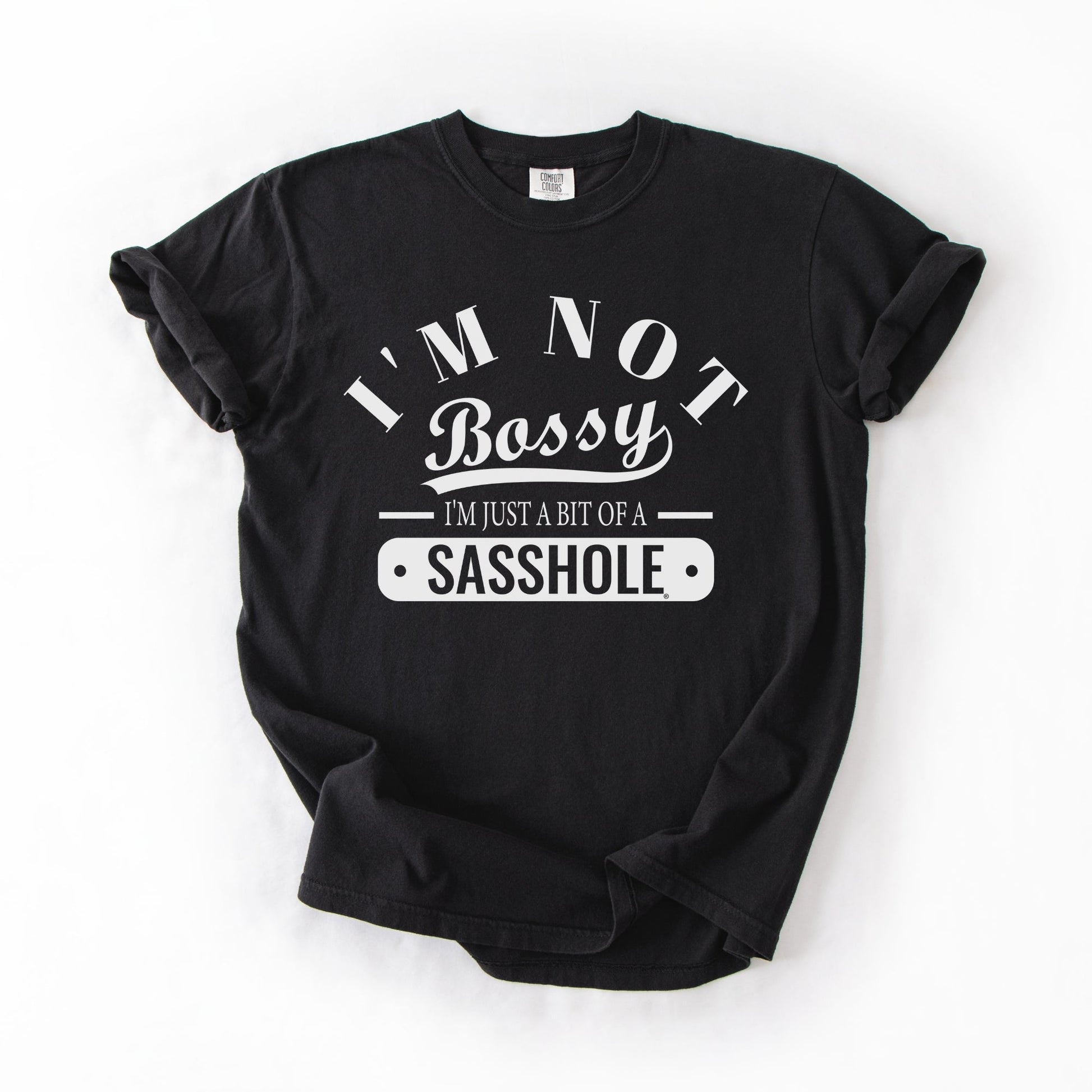 Not Bossy Just a Bit of a Sasshole® Comfort Color T-Shirt – Funny Women’s Graphic Tee – Bold & Sassy Statement Shirt - Funny Graphic Tee by Sasshole® Clothing