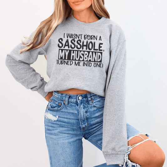 Sasshole® Husband - Made Women's Sweatshirt – Married to the Sass! - Funny Graphic Tee by Sasshole® Clothing