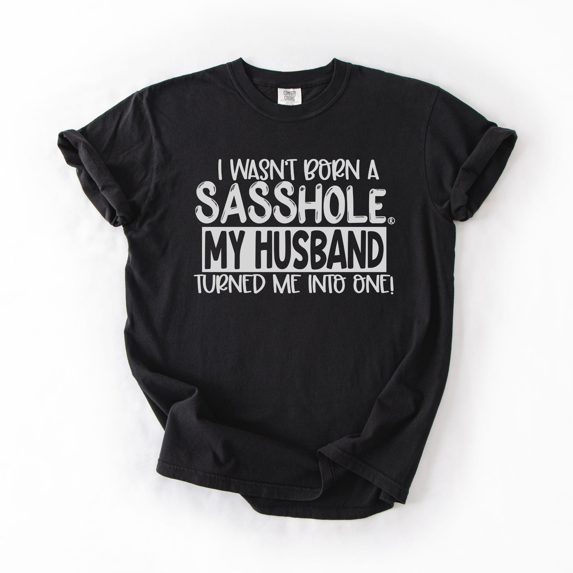 Image of Sasshole® Wife T-Shirt – Funny Marriage Graphic Tee for Women – “I Wasn’t Born a Sasshole, My Husband Turned Me Into One!” - Funny Graphic Tee by Sasshole® Clothing