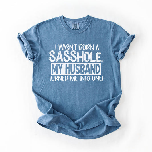 Sasshole® Wife T-Shirt – Funny Marriage Graphic Tee for Women – “I Wasn’t Born a Sasshole, My Husband Turned Me Into One!” - Funny Graphic Tee by Sasshole® Clothing