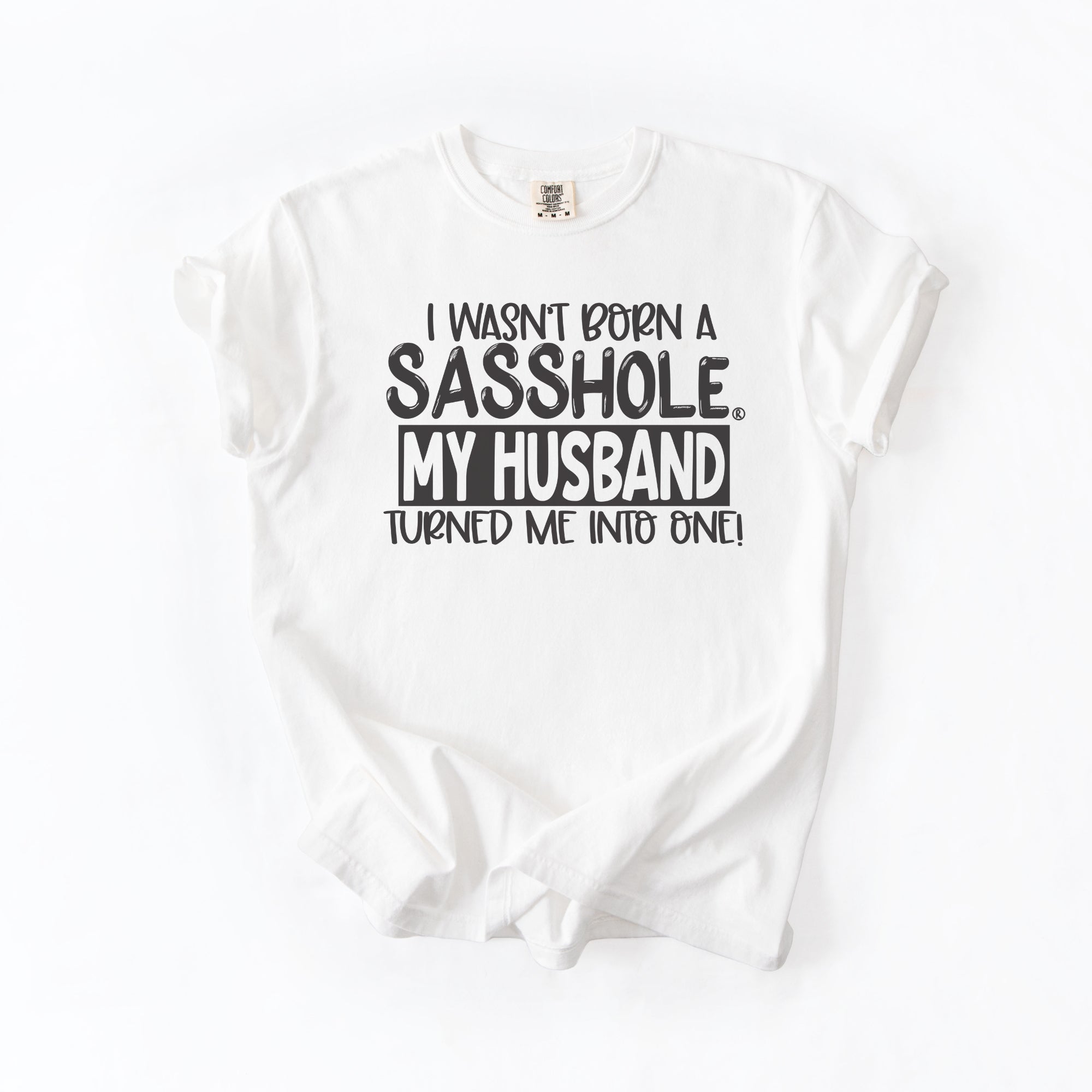 Image of Sasshole® Wife T-Shirt – Funny Marriage Graphic Tee for Women – “I Wasn’t Born a Sasshole, My Husband Turned Me Into One!” - Funny Graphic Tee by Sasshole® Clothing