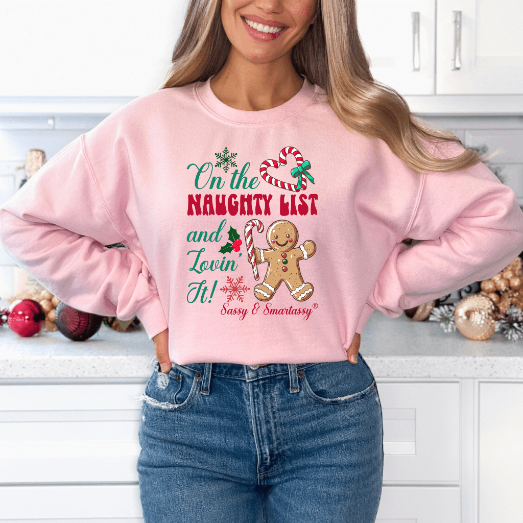 Sassy & Smartassy® "On the Naughty List and Lovin’ It!" Women's Christmas Sweatshirt - Funny Graphic Tee by Sasshole® Clothing