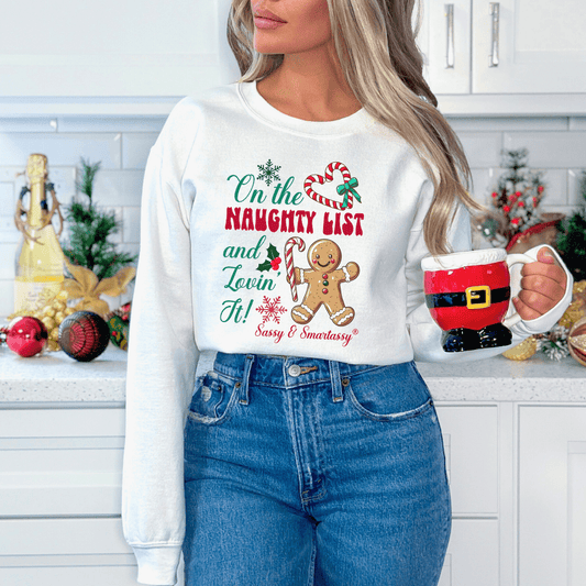 Sassy & Smartassy® "On the Naughty List and Lovin’ It!" Women's Christmas Sweatshirt - Funny Graphic Tee by Sasshole® Clothing